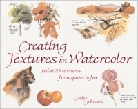 Creating Textures in Watercolor: A Guide to Painting 83 Textures from Grass to Glass to Tree Bark to Fur артикул 2928a.