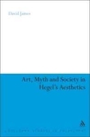 Art, Myth and Society in Hegel's Aesthetics (Continuum Studies in Philosophy) артикул 2987a.