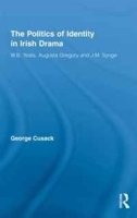 The Politics of Identity in Irish Drama: W B Yeats, Augusta Gregory and J M Synge (Literary Criticism and Cultural Theory) артикул 2993a.