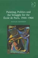 Painting, Politics and the Struggle for the A?cole de Paris, 19441964 артикул 2994a.